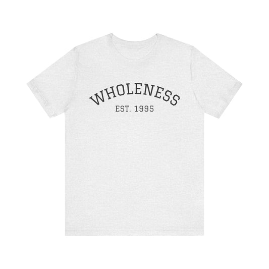 Wholeness EST 1995 T-Shirt — Casual Vintage Inspirational Tee